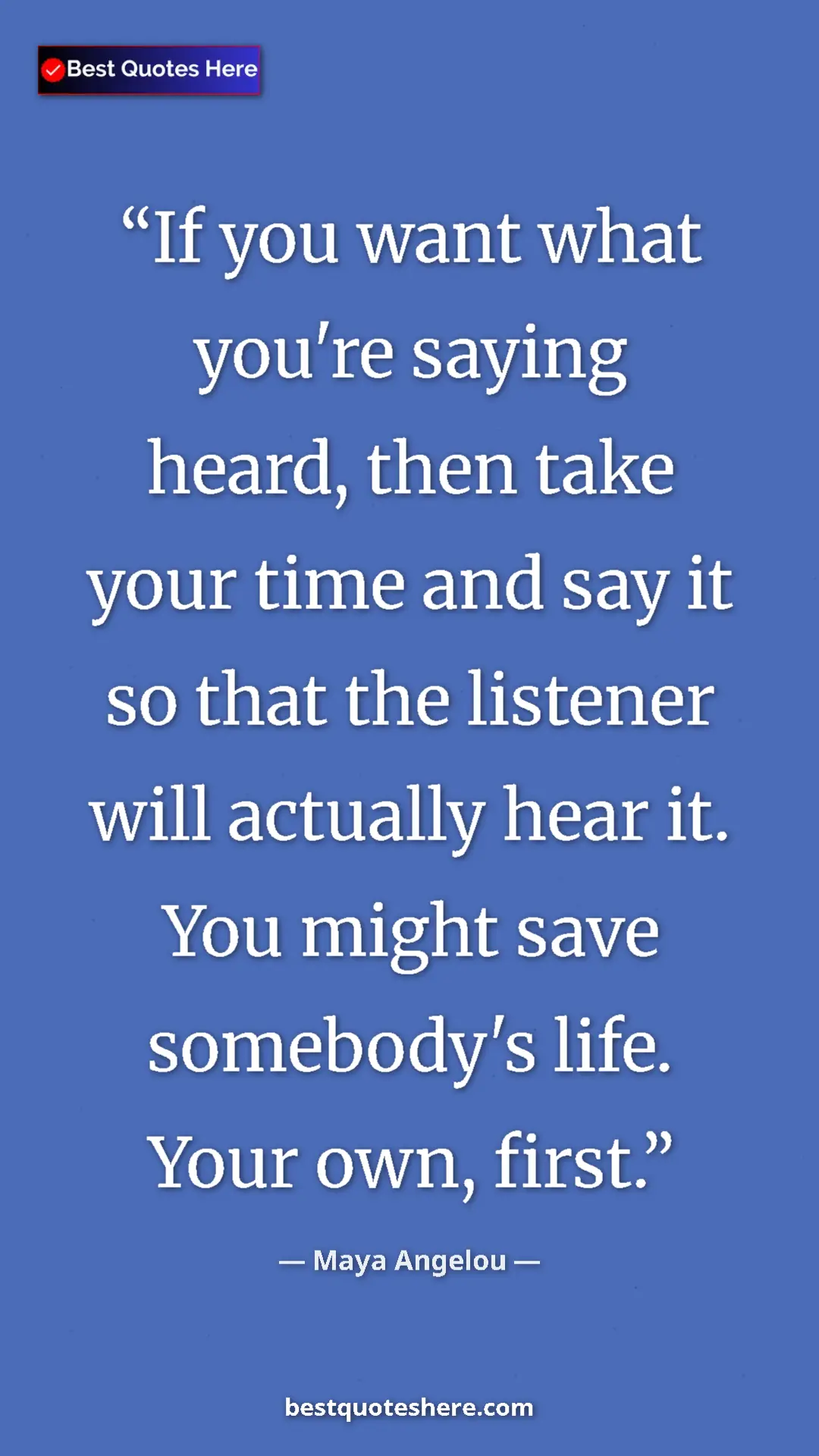 Pinterest quote poster by Maya Angelou: "If you want what you're saying heard, then take your time..."