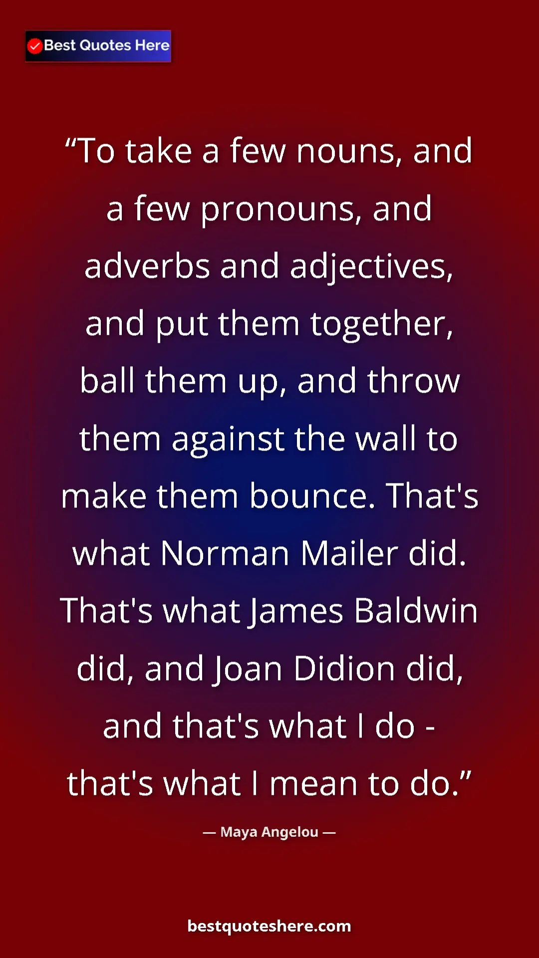Pinterest quote poster by Maya Angelou: "To take a few nouns, and a few pronouns, and adverbs and..."