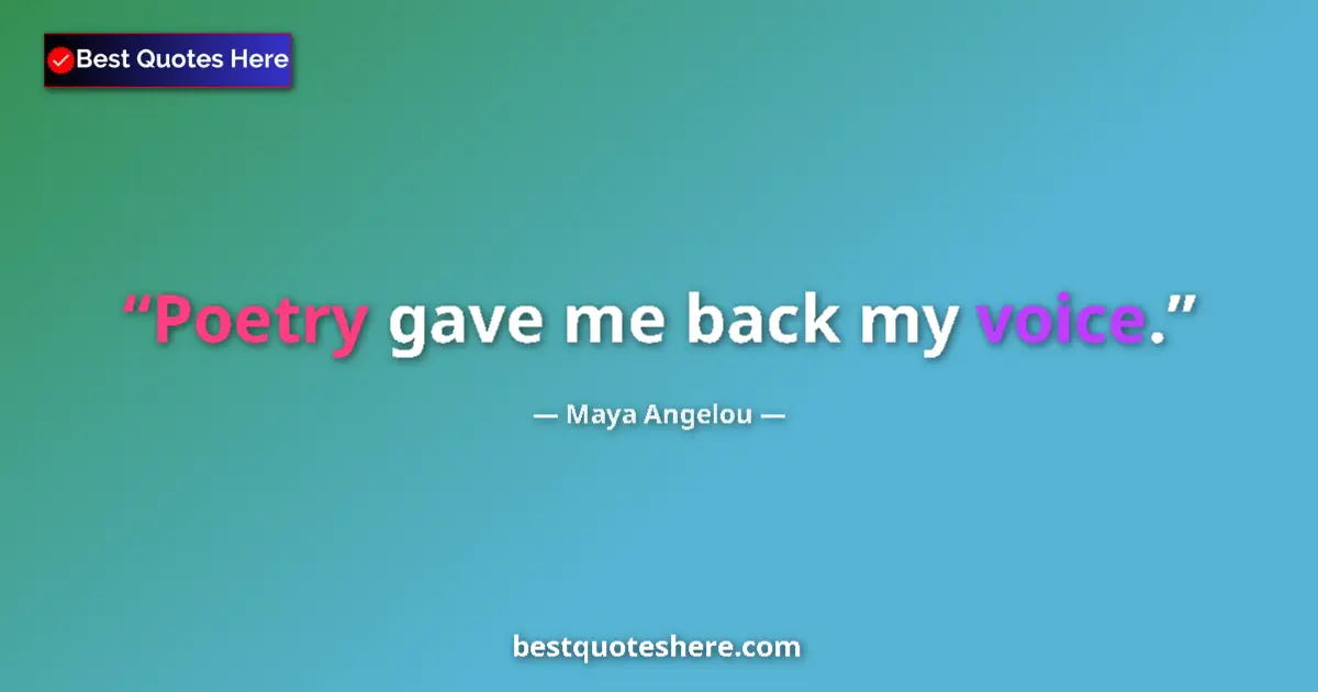 Quote by Maya Angelou: Poetry gave me back my voice....