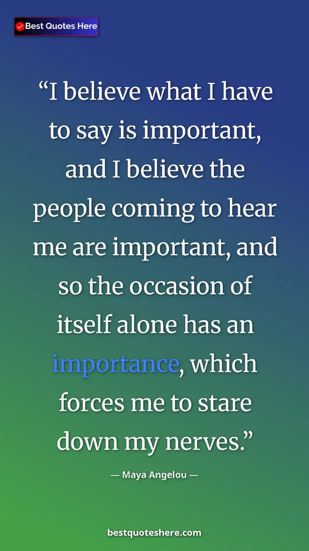 Pinterest quote poster by Maya Angelou: "I believe what I have to say is important, and I believe..."