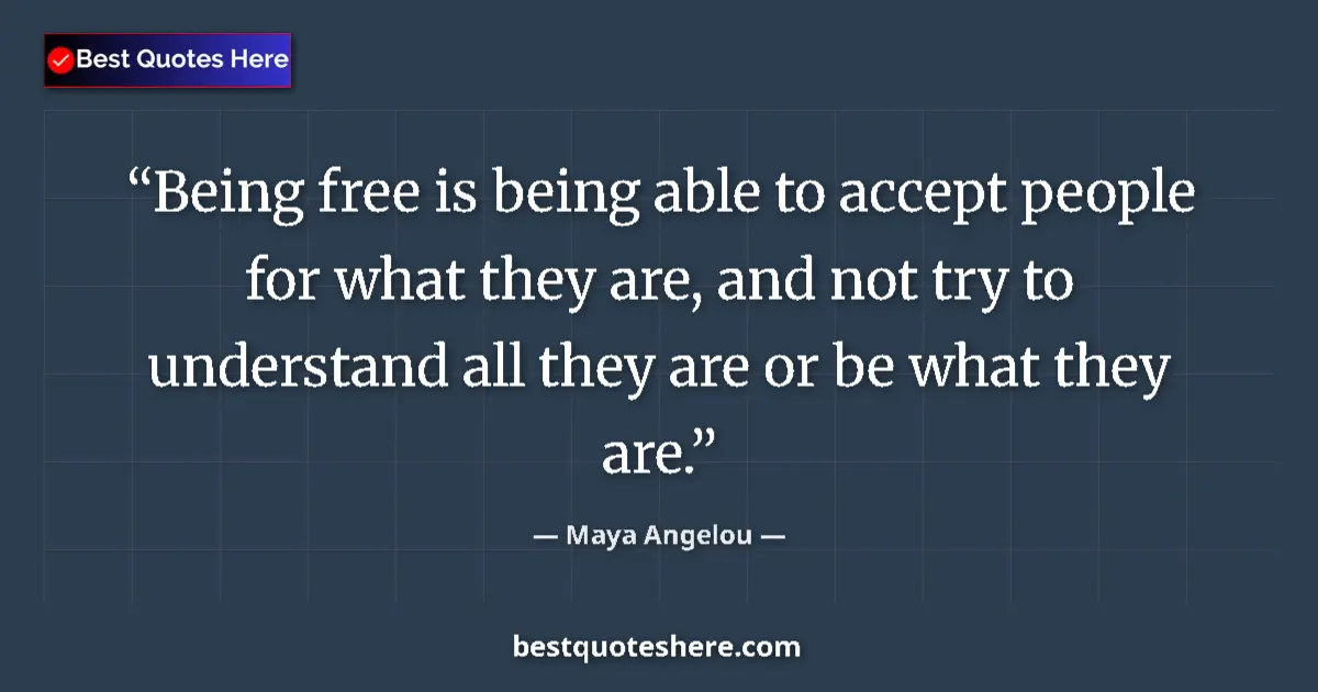 Quote by Maya Angelou: Being free is being able to accept people for what they are, and not try to understand all they are ...