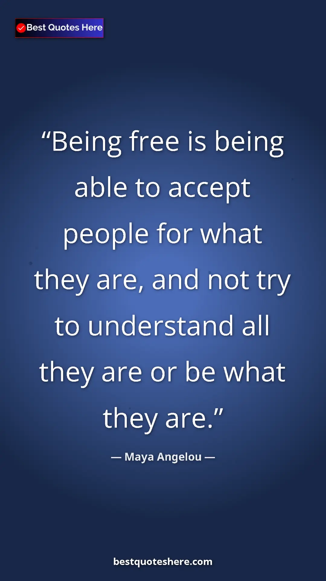Pinterest quote poster by Maya Angelou: "Being free is being able to accept people for what they..."