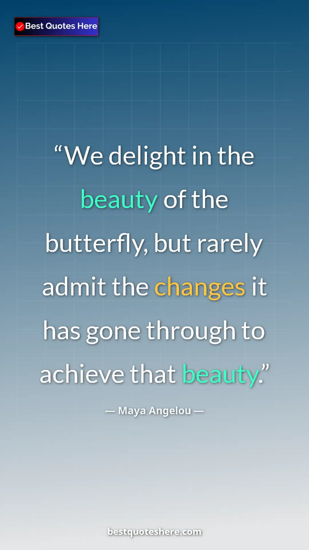 Pinterest quote poster by Maya Angelou: "We delight in the beauty of the butterfly, but rarely admit..."