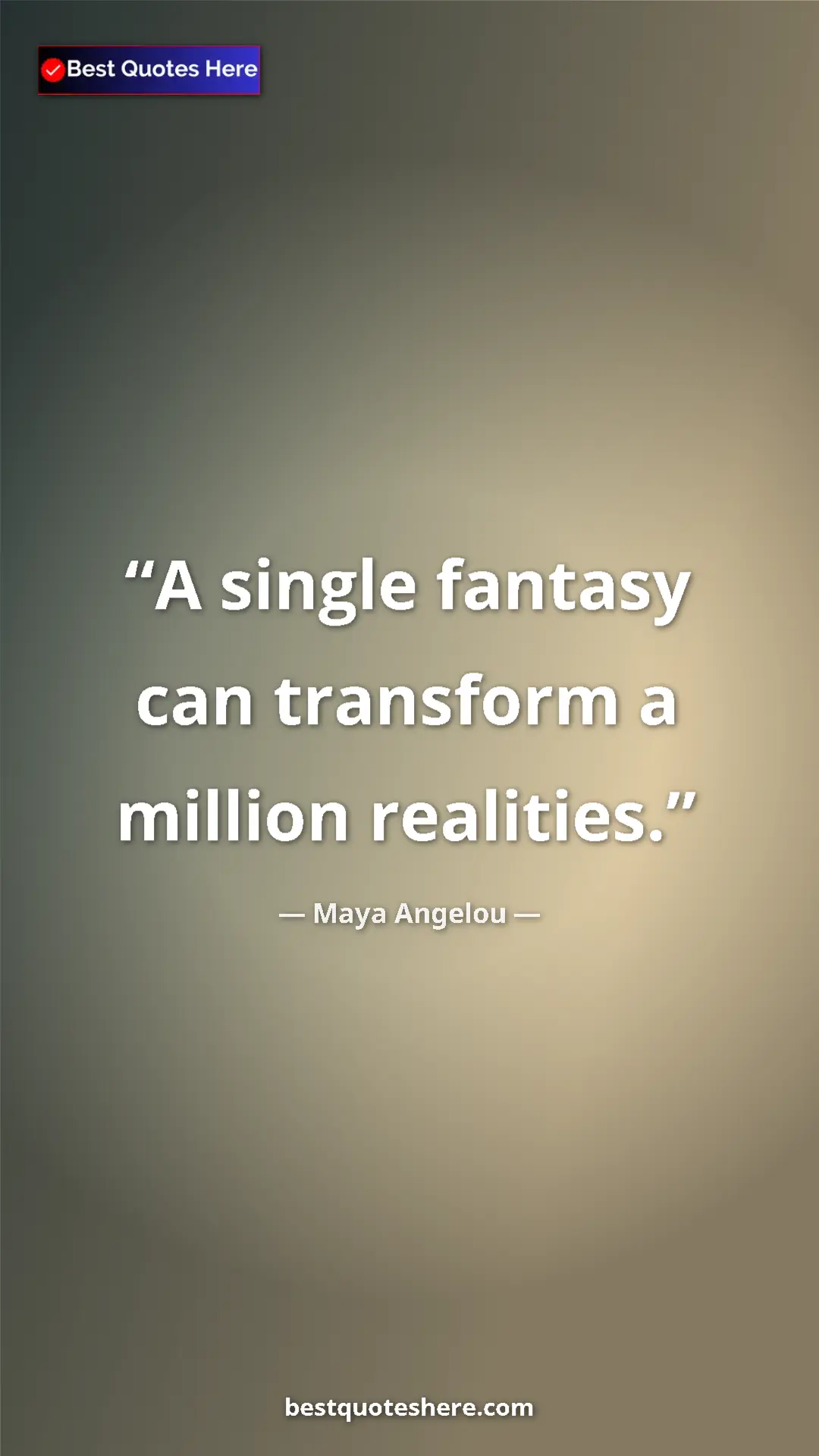Pinterest quote poster by Maya Angelou: "A single fantasy can transform a million realities."