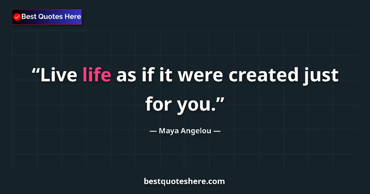 Quote by Maya Angelou: Live life as if it were created just for you....