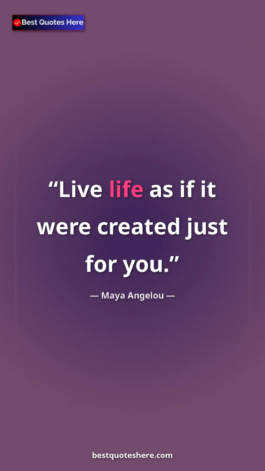 Pinterest quote poster by Maya Angelou: "Live life as if it were created just for you."