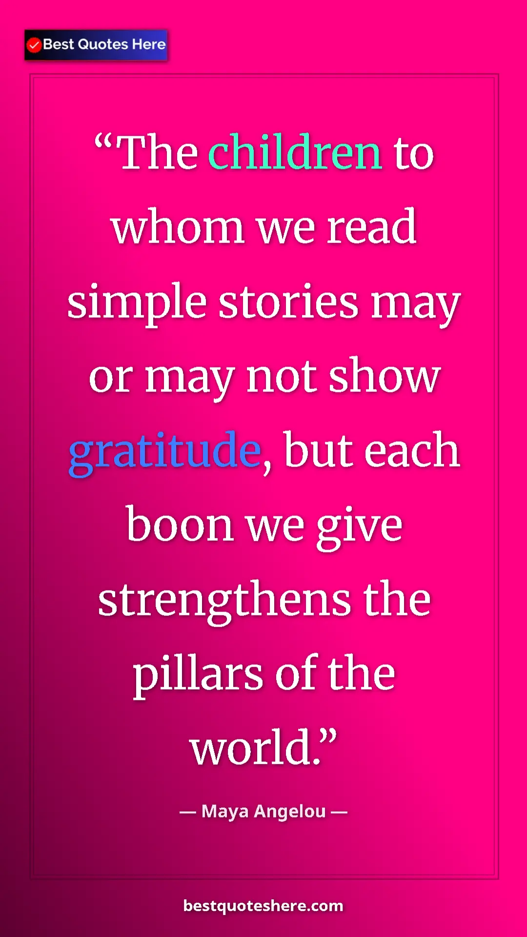 Pinterest quote poster by Maya Angelou: "The children to whom we read simple stories may or may not..."