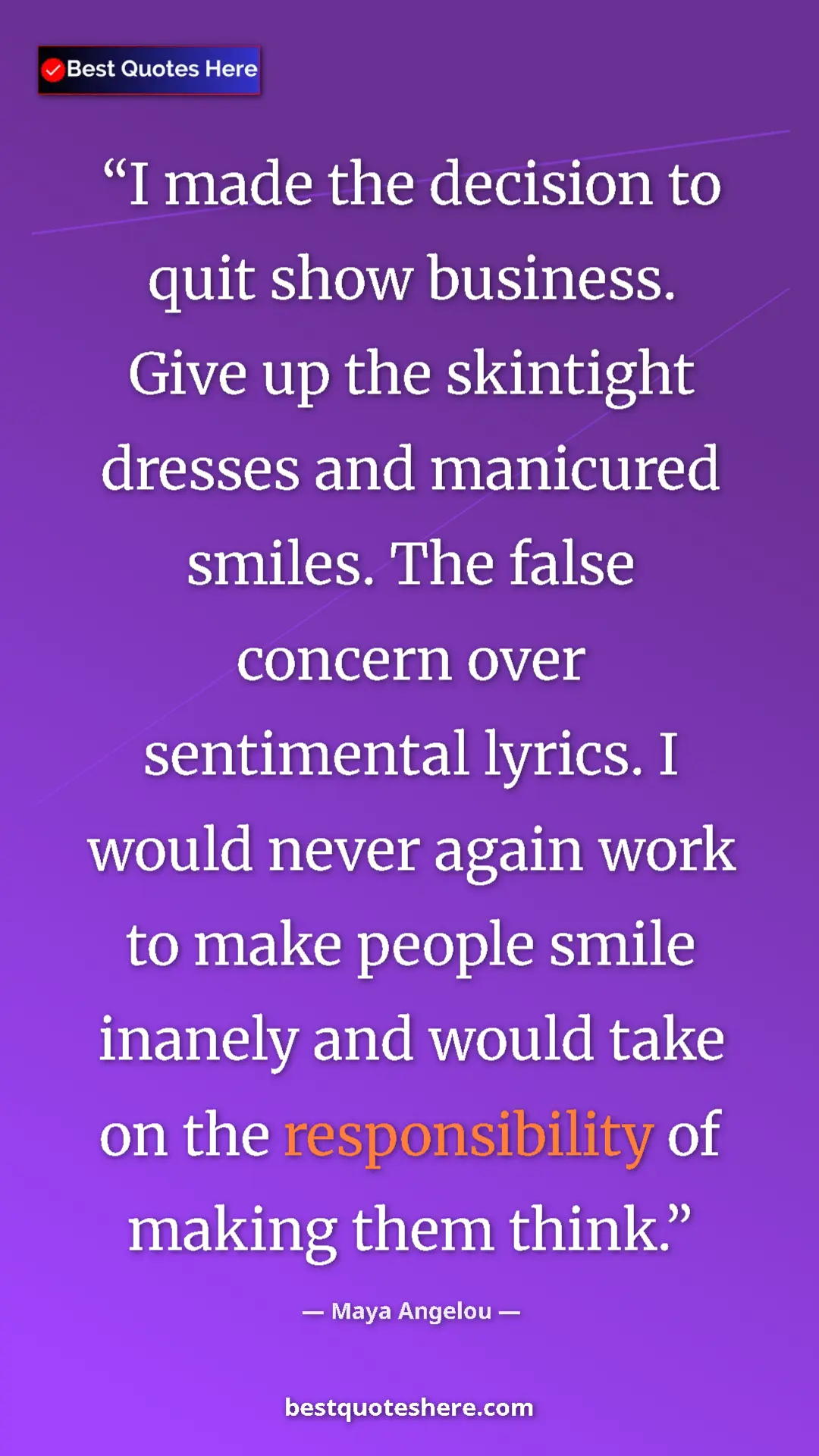 Maya Angelou Quote Card: "I made the decision to quit show business. Give up the..." Pinterest quote poster by Maya Angelou: "I made the decision to quit show business. Give up the..."