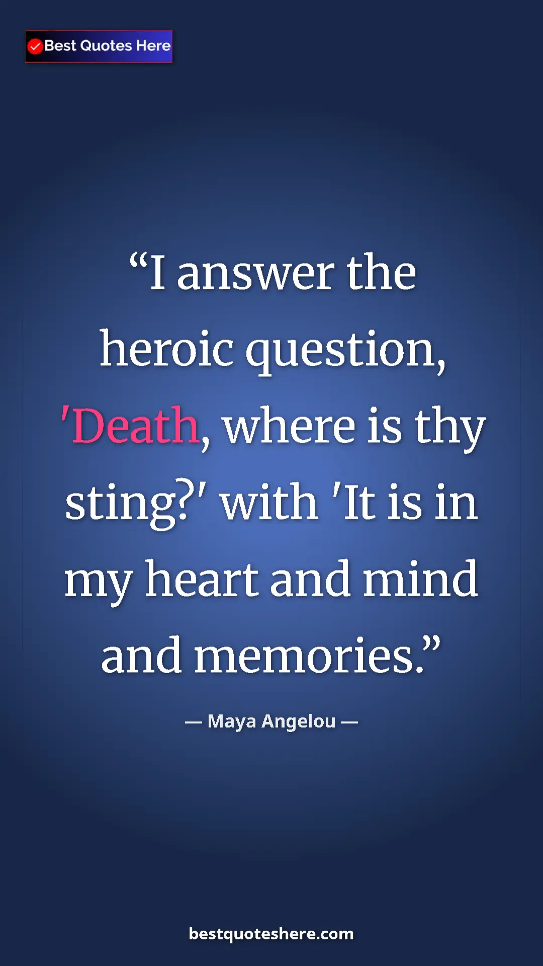 Pinterest quote poster by Maya Angelou: "I answer the heroic question, 'Death, where is thy sting?'..."