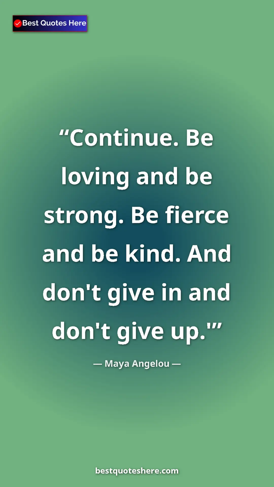 Pinterest quote poster by Maya Angelou: "Continue. Be loving and be strong. Be fierce and be kind...."