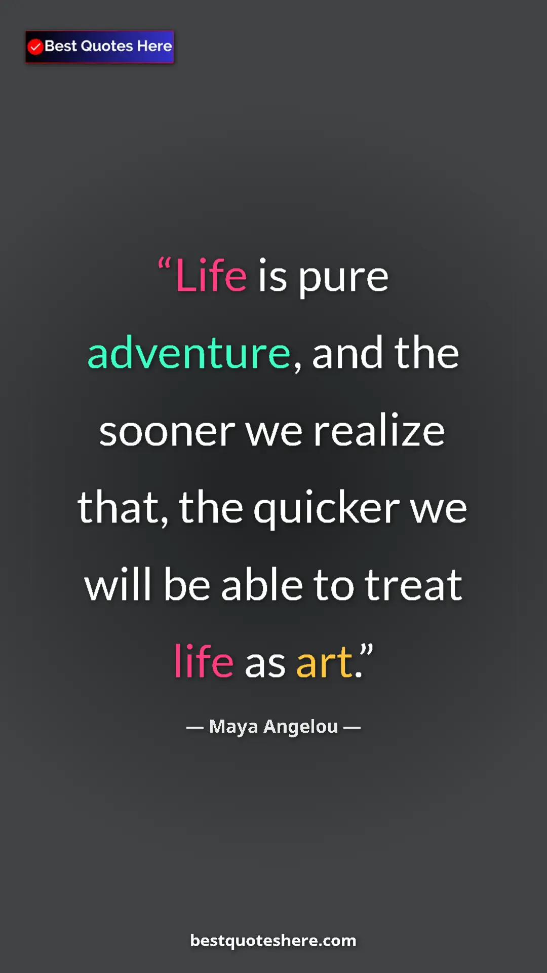 Pinterest quote poster by Maya Angelou: "Life is pure adventure, and the sooner we realize that, the..."
