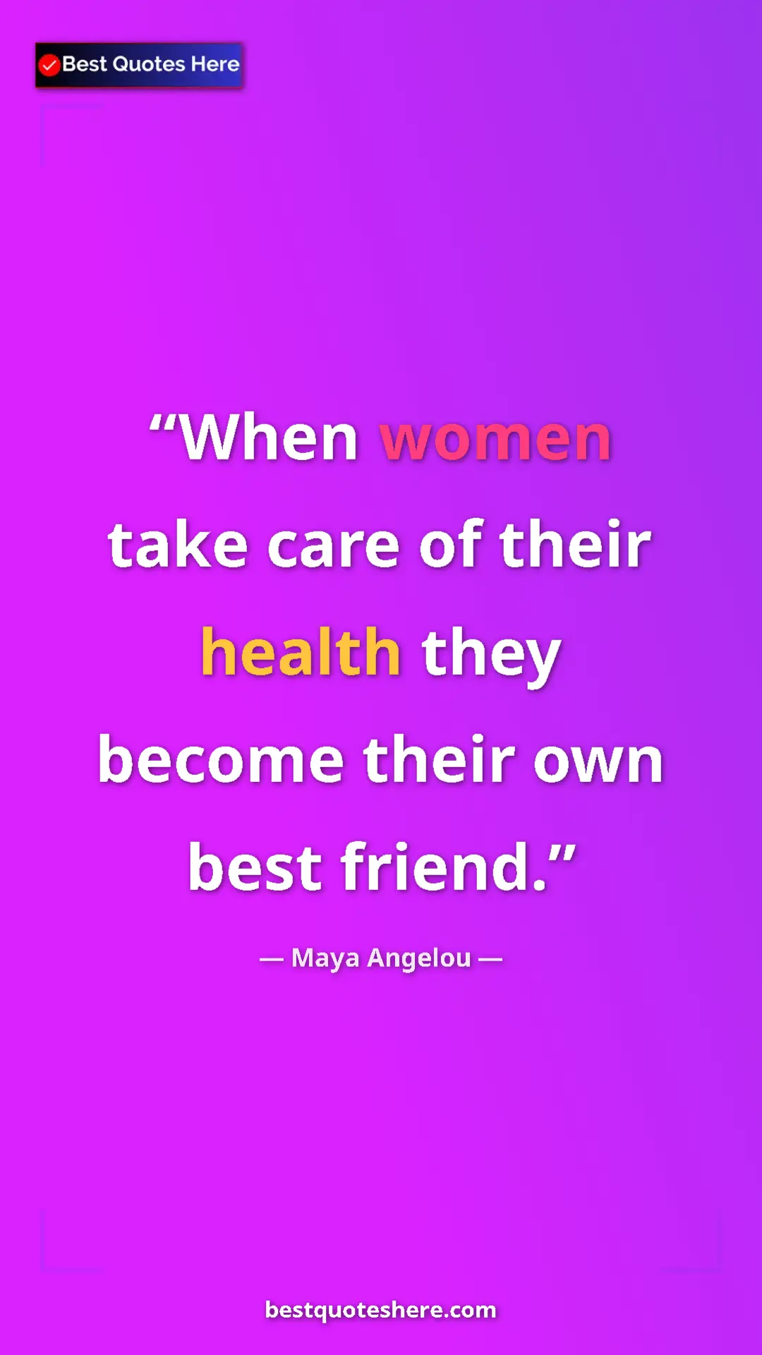 Pinterest quote poster by Maya Angelou: "When women take care of their health they become their own..."