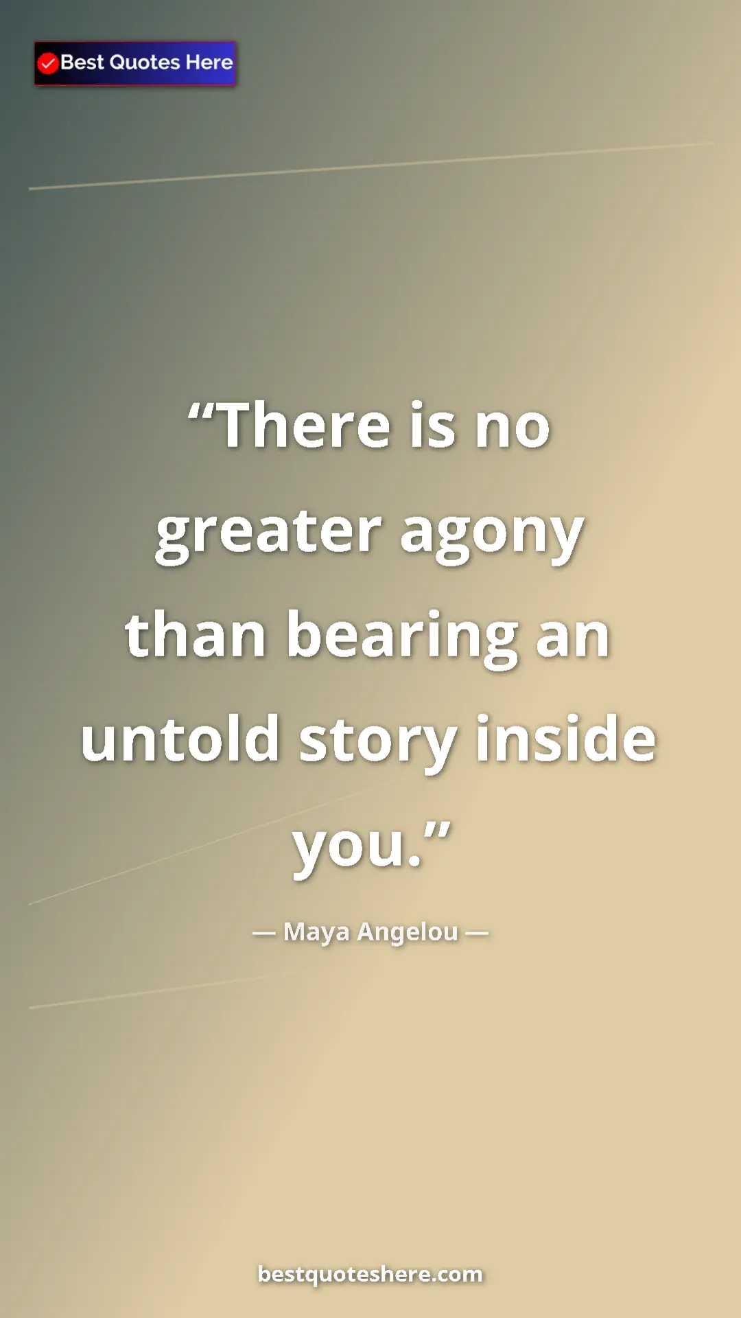 Pinterest quote poster by Maya Angelou: "There is no greater agony than bearing an untold story..."