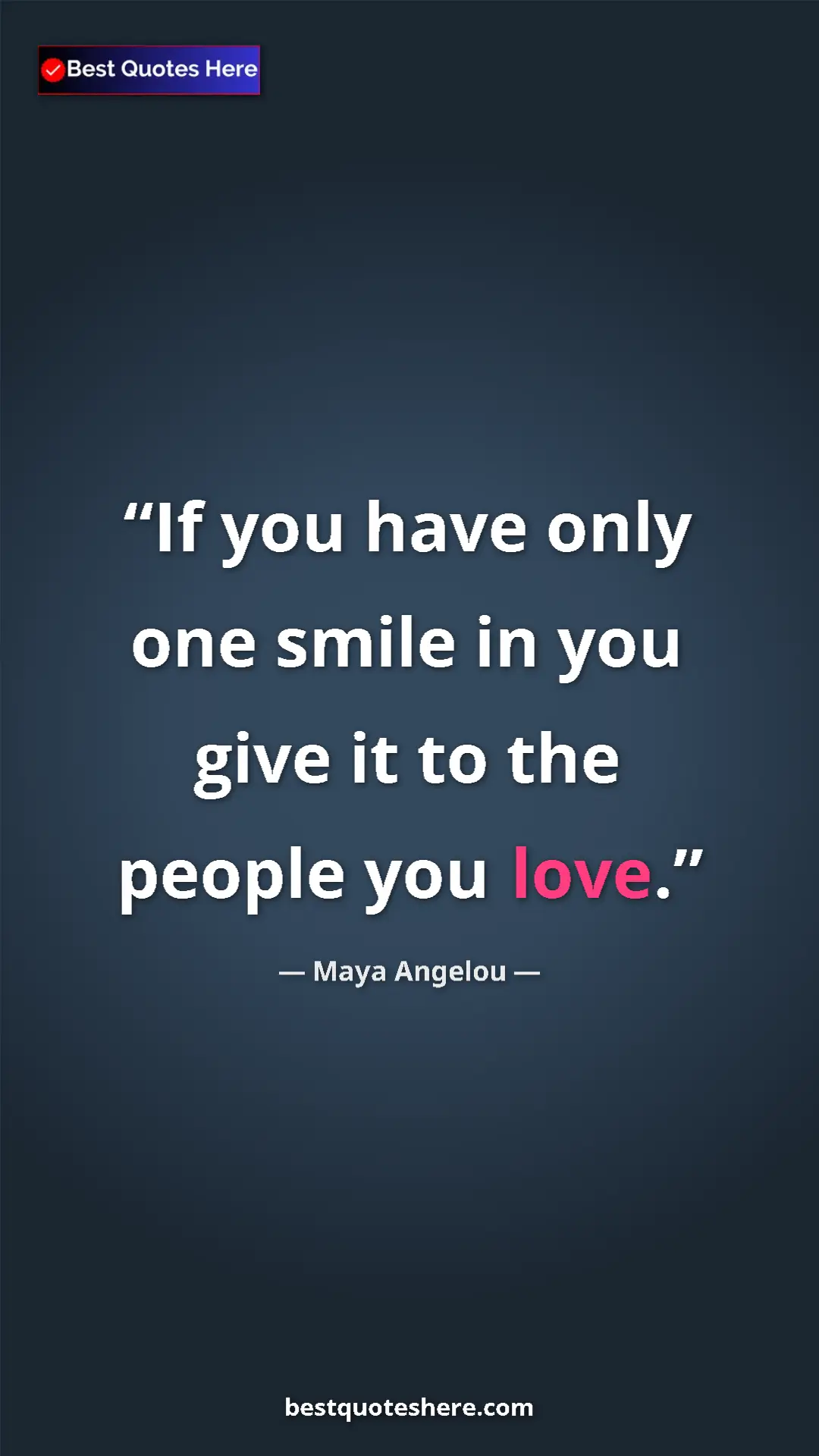 Pinterest quote poster by Maya Angelou: "If you have only one smile in you give it to the people you..."