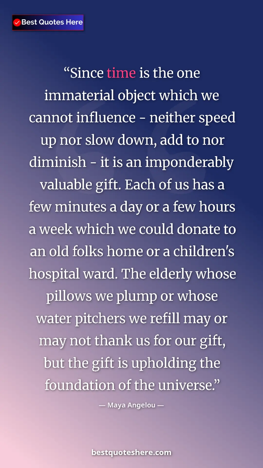 Pinterest quote poster by Maya Angelou: "Since time is the one immaterial object which we cannot..."
