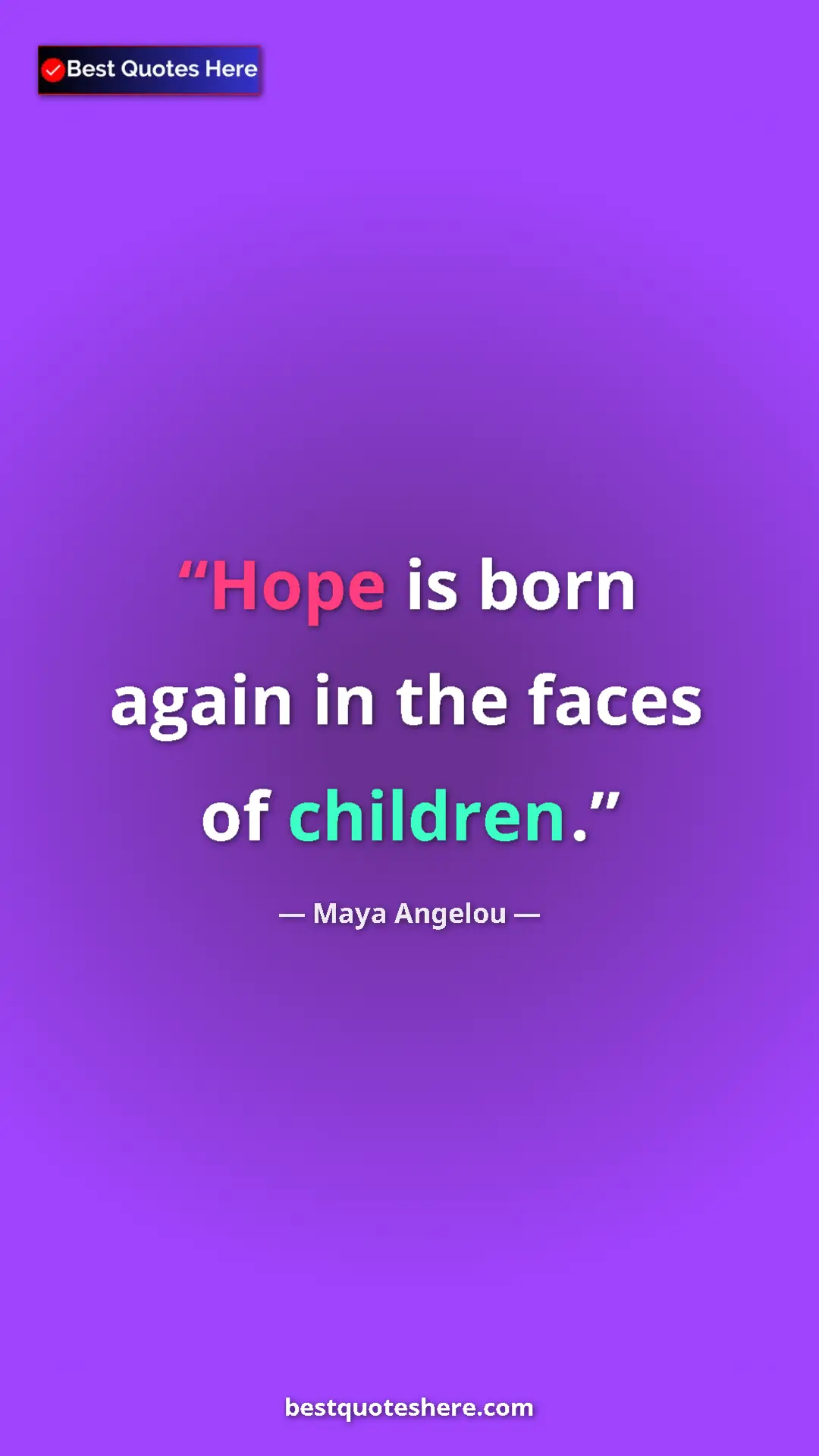Pinterest quote poster by Maya Angelou: "Hope is born again in the faces of children."