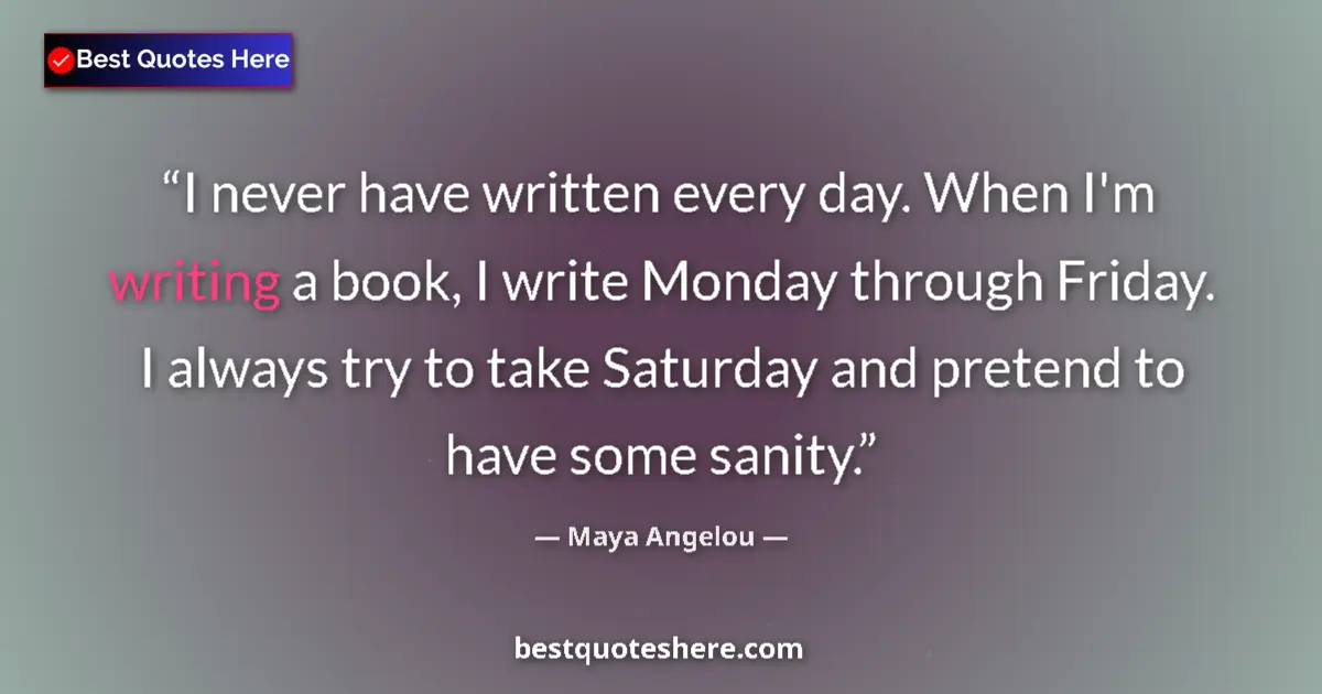 Quote by Maya Angelou: I never have written every day. When I'm writing a book, I write Monday through Friday. I always try...