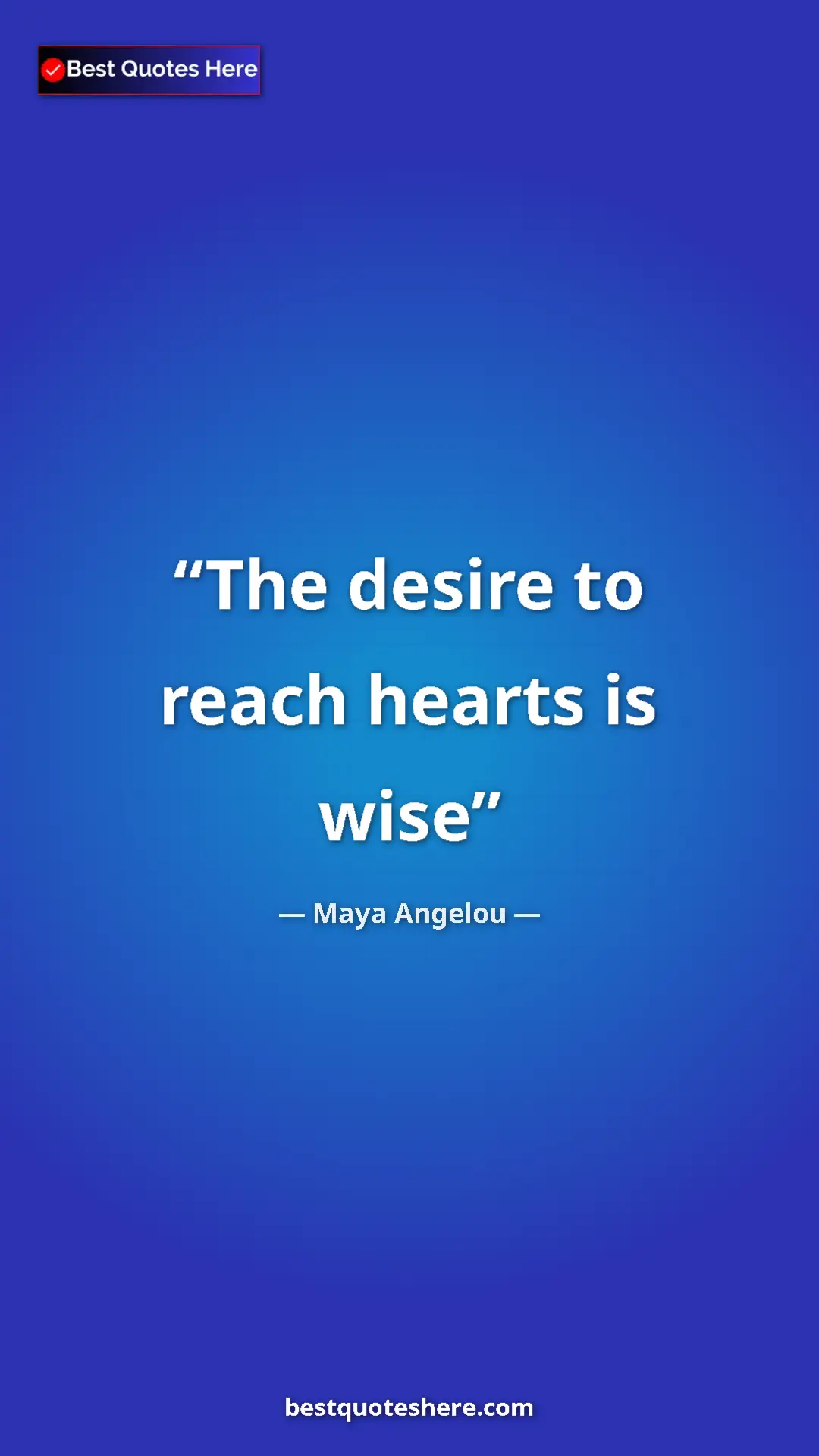 Pinterest quote poster by Maya Angelou: "The desire to reach hearts is wise"