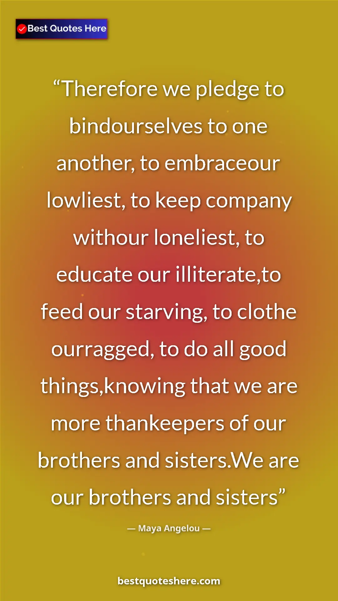 Pinterest quote poster by Maya Angelou: "Therefore we pledge to bindourselves to one another, to..."