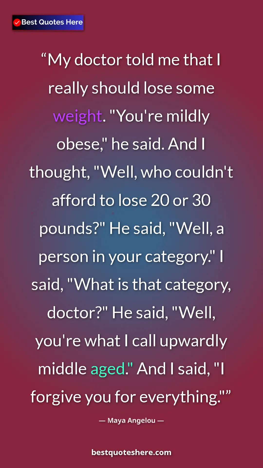 Maya Angelou Quote Card: "My doctor told me that I really should lose some weight...." Pinterest quote poster by Maya Angelou: "My doctor told me that I really should lose some weight...."