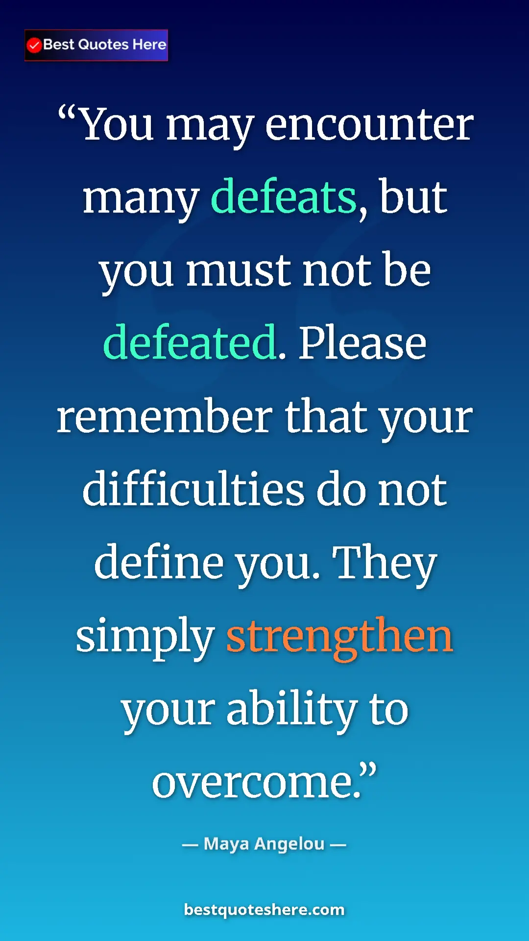 Pinterest quote poster by Maya Angelou: "You may encounter many defeats, but you must not be..."