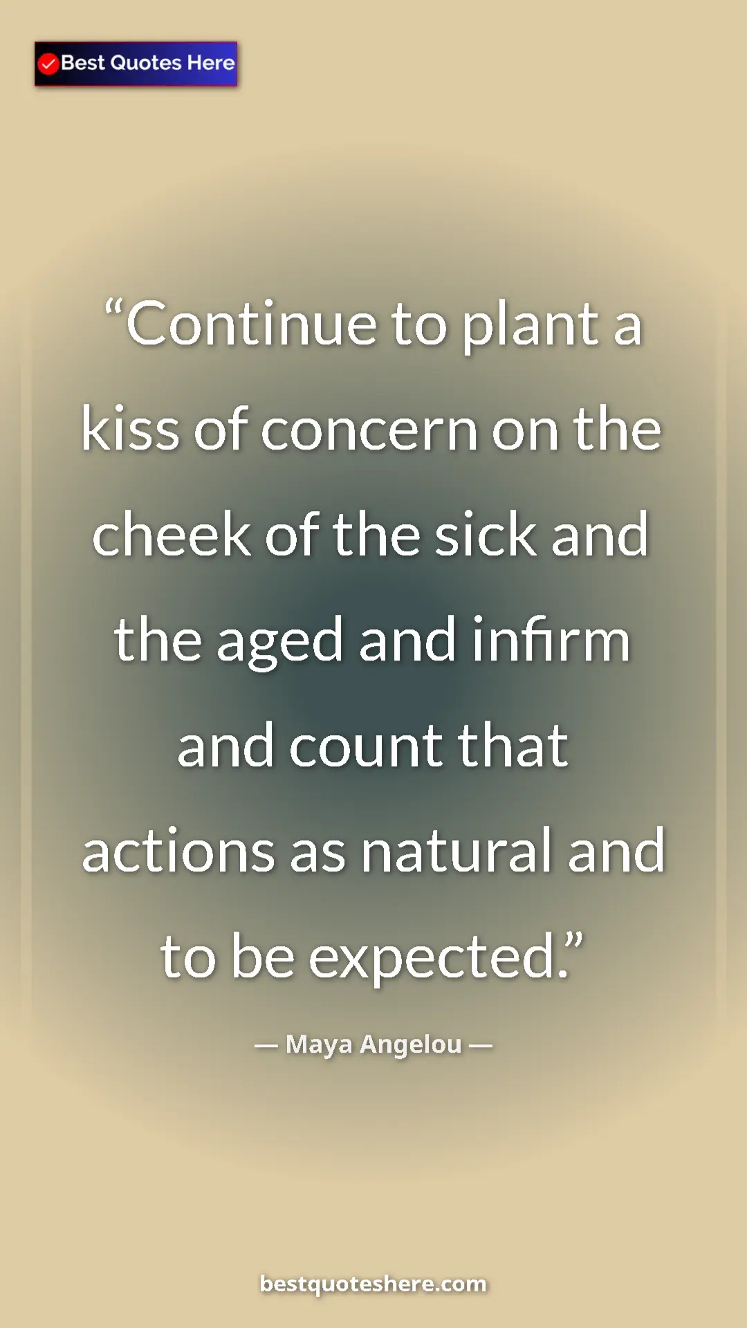 Pinterest quote poster by Maya Angelou: "Continue to plant a kiss of concern on the cheek of the..."