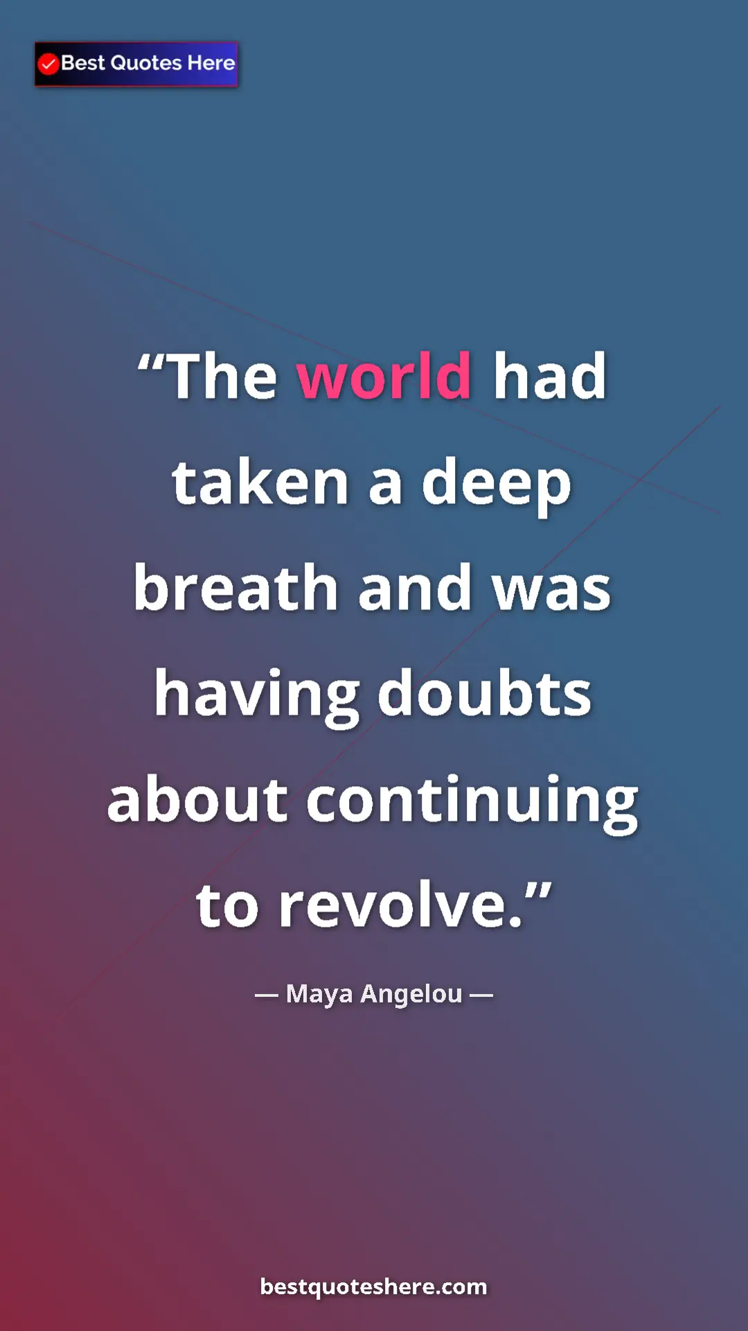 Pinterest quote poster by Maya Angelou: "The world had taken a deep breath and was having doubts..."