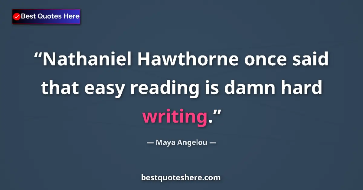 Maya Angelou quote: "Nathaniel Hawthorne once said that easy reading is damn..."