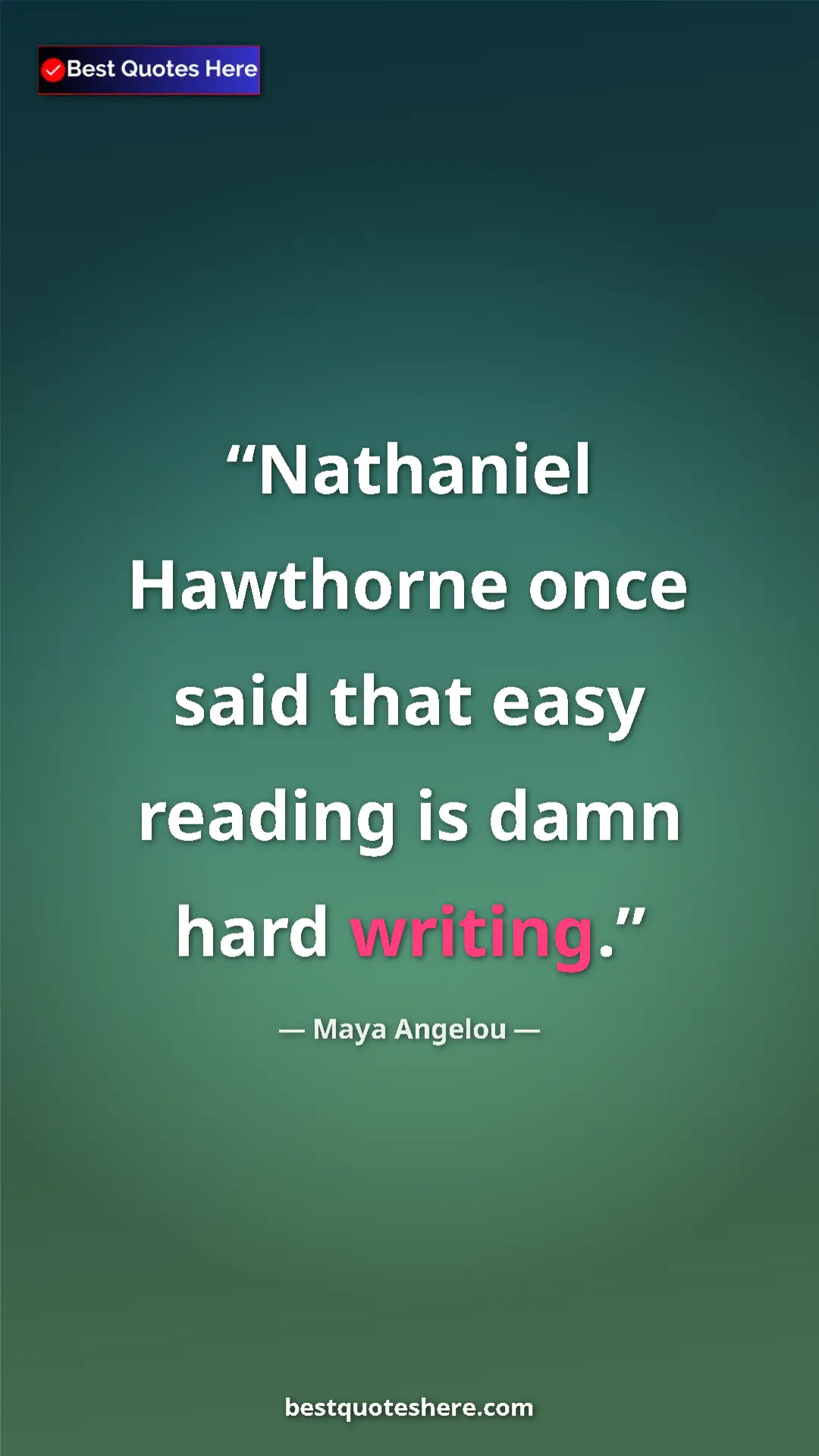 Pinterest quote poster by Maya Angelou: "Nathaniel Hawthorne once said that easy reading is damn..."