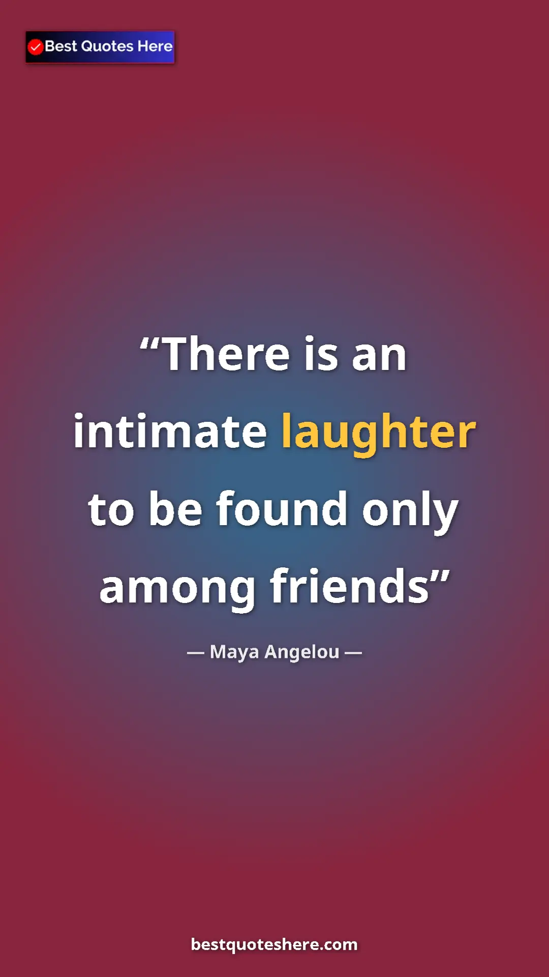 Pinterest quote poster by Maya Angelou: "There is an intimate laughter to be found only among friends"