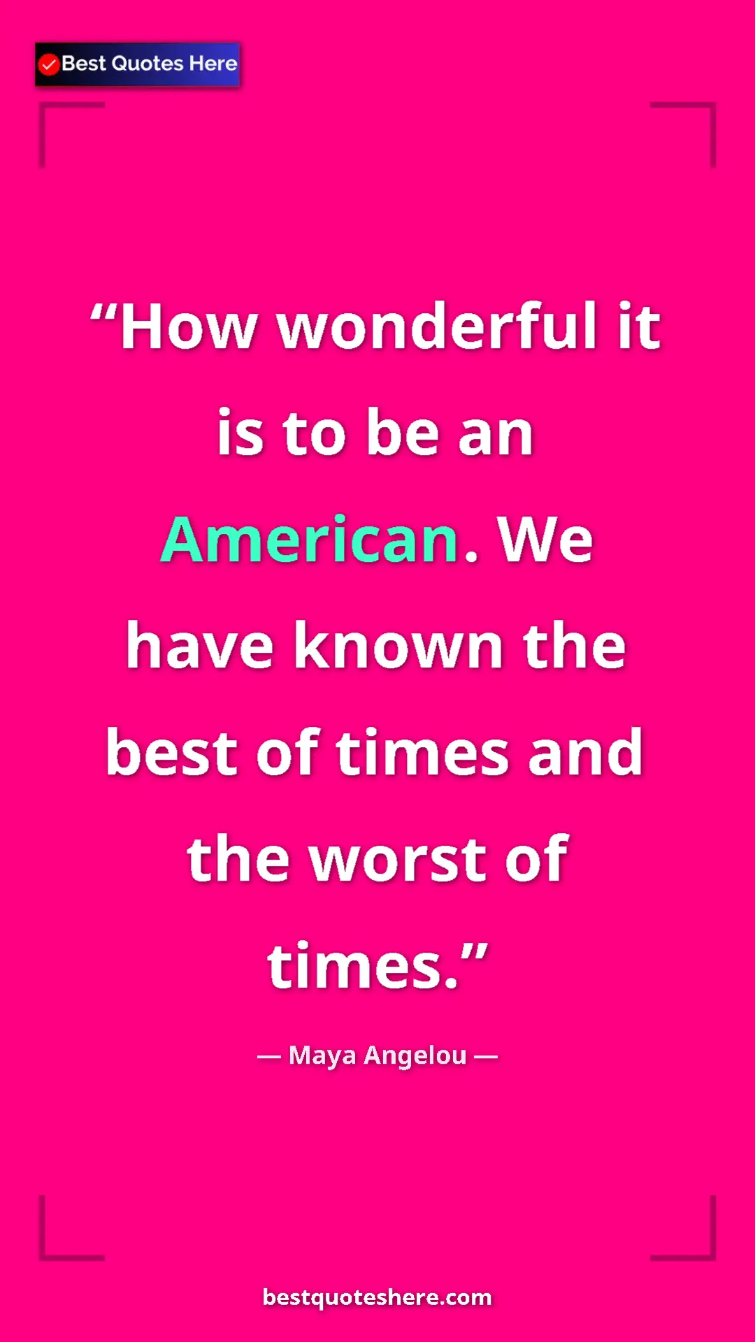 Maya Angelou Quote Card: "How wonderful it is to be an American. We have known the..." Pinterest quote poster by Maya Angelou: "How wonderful it is to be an American. We have known the..."