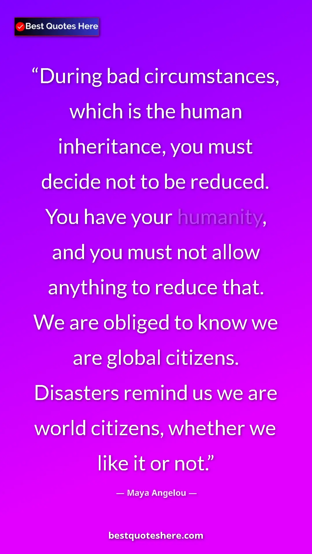 Maya Angelou Quote Card: "During bad circumstances, which is the human inheritance,..." Pinterest quote poster by Maya Angelou: "During bad circumstances, which is the human inheritance,..."