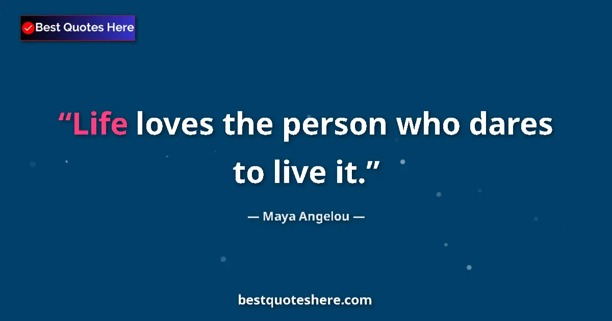 Quote by Maya Angelou: Life loves the person who dares to live it....