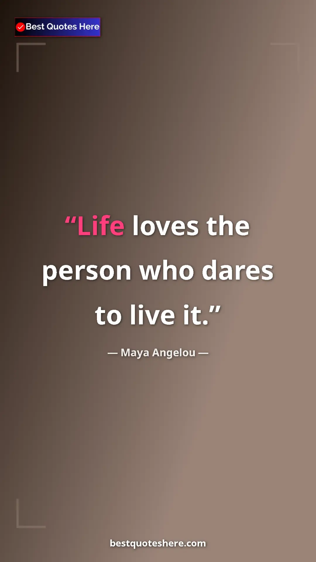 Pinterest quote poster by Maya Angelou: "Life loves the person who dares to live it."