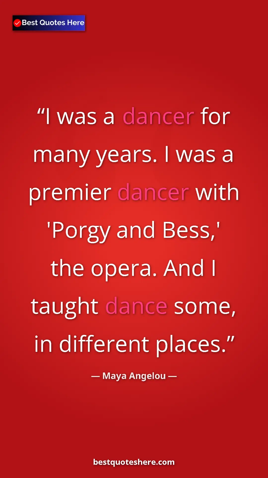 Maya Angelou Quote Card: "I was a dancer for many years. I was a premier dancer with '" Pinterest quote poster by Maya Angelou: "I was a dancer for many years. I was a premier dancer with '"