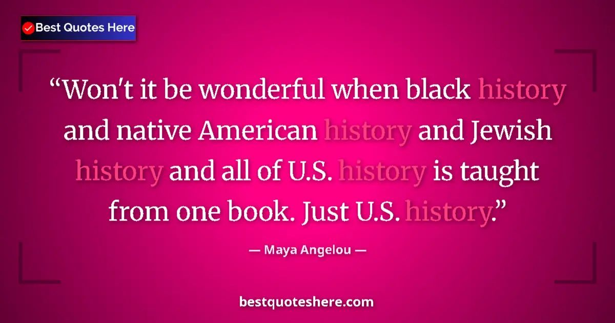 Quote by Maya Angelou: Won't it be wonderful when black history and native American history and Jewish history and all of U...