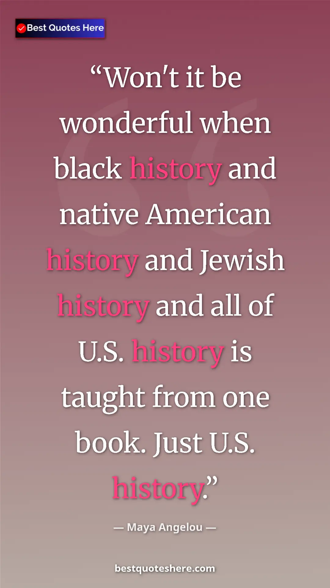 Maya Angelou Quote Card: "Won't it be wonderful when black history and native American" Pinterest quote poster by Maya Angelou: "Won't it be wonderful when black history and native American"