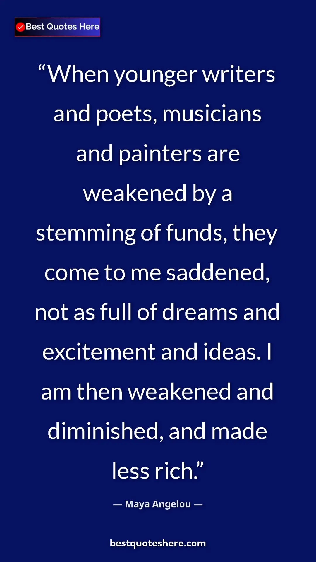 Pinterest quote poster by Maya Angelou: "When younger writers and poets, musicians and painters are..."