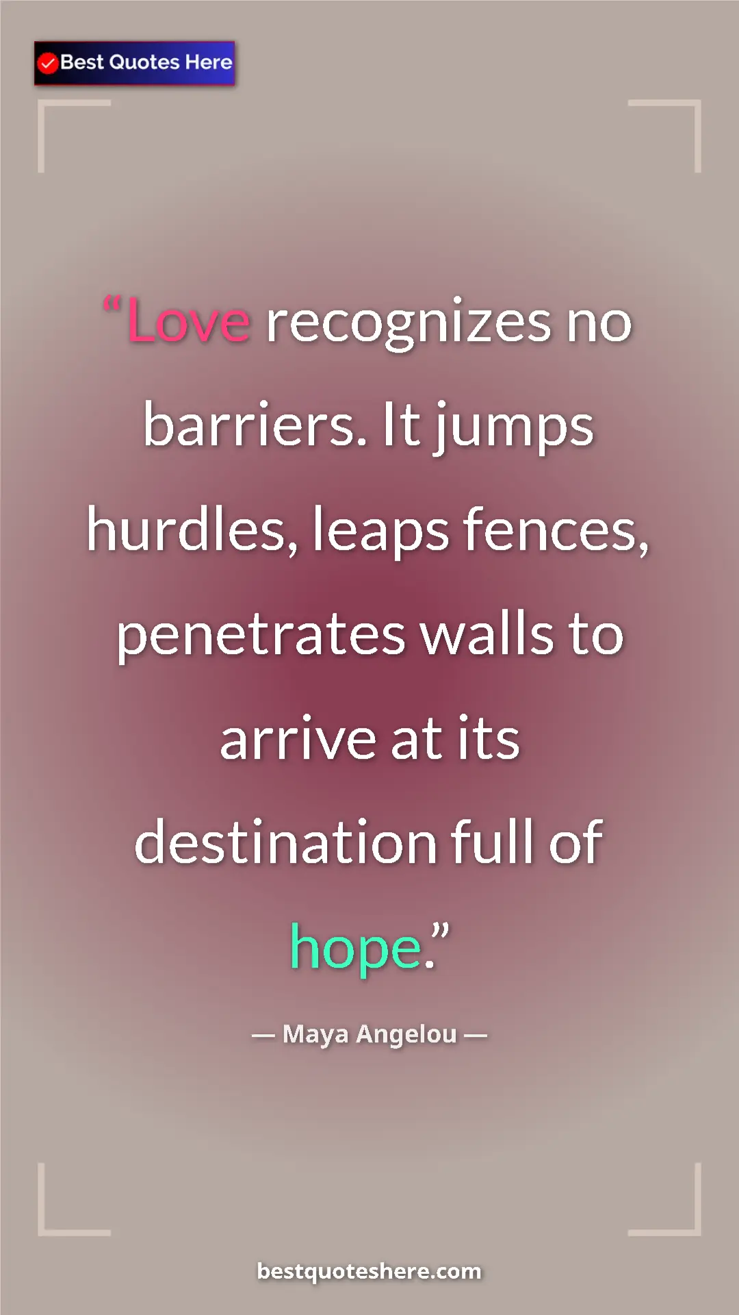 Pinterest quote poster by Maya Angelou: "Love recognizes no barriers. It jumps hurdles, leaps..."