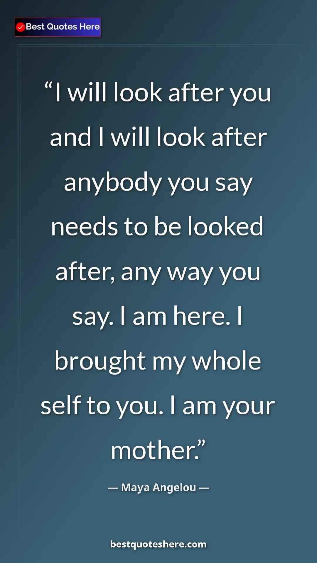 Pinterest quote poster by Maya Angelou: "I will look after you and I will look after anybody you say..."