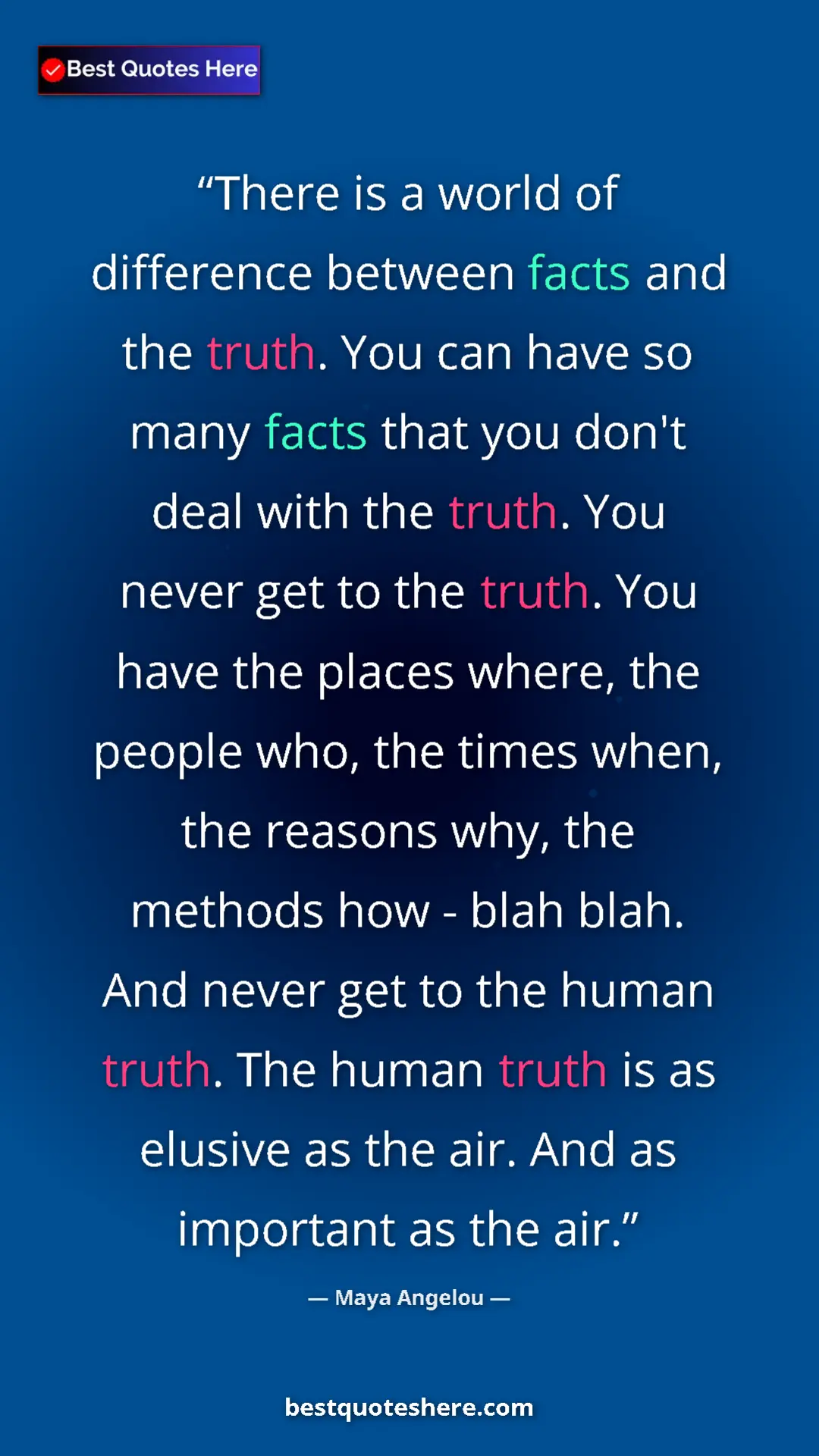 Maya Angelou Quote Card: "There is a world of difference between facts and the truth...." Pinterest quote poster by Maya Angelou: "There is a world of difference between facts and the truth...."