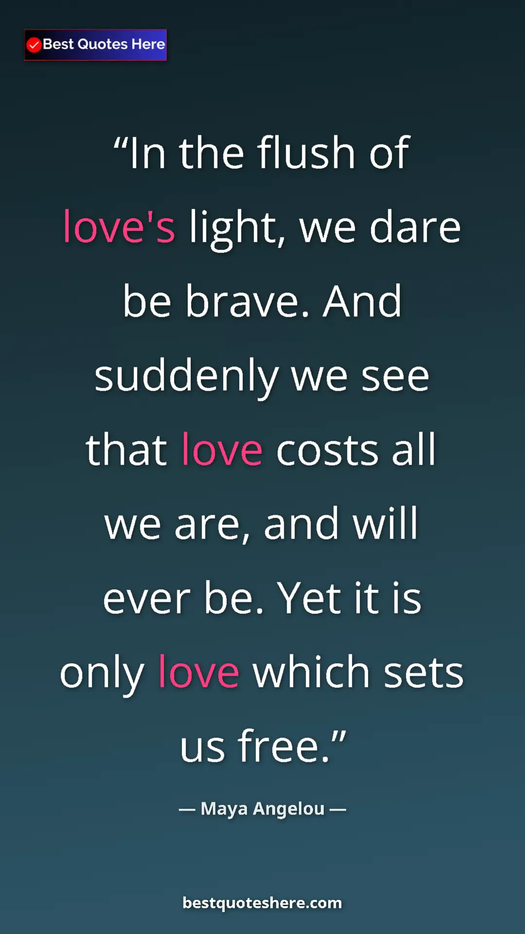 Pinterest quote poster by Maya Angelou: "In the flush of love's light, we dare be brave. And..."