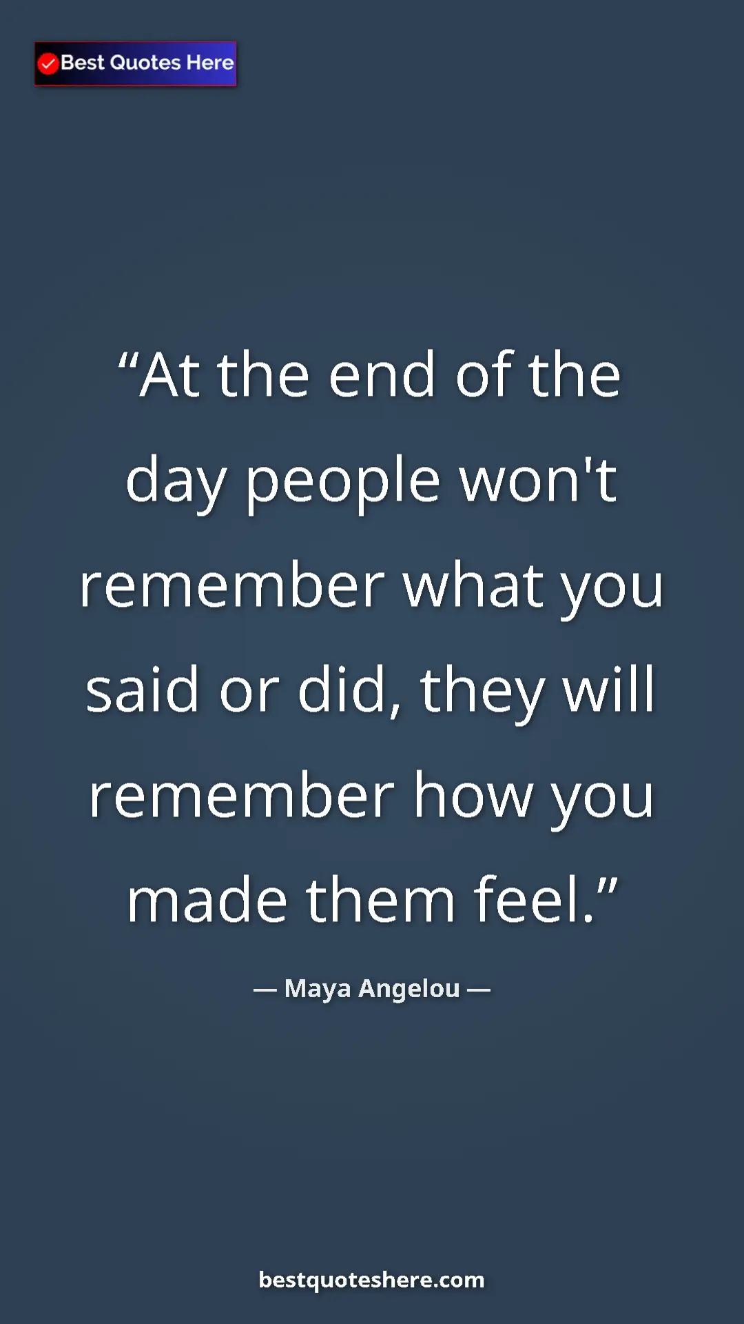 Pinterest quote poster by Maya Angelou: "At the end of the day people won't remember what you said..."