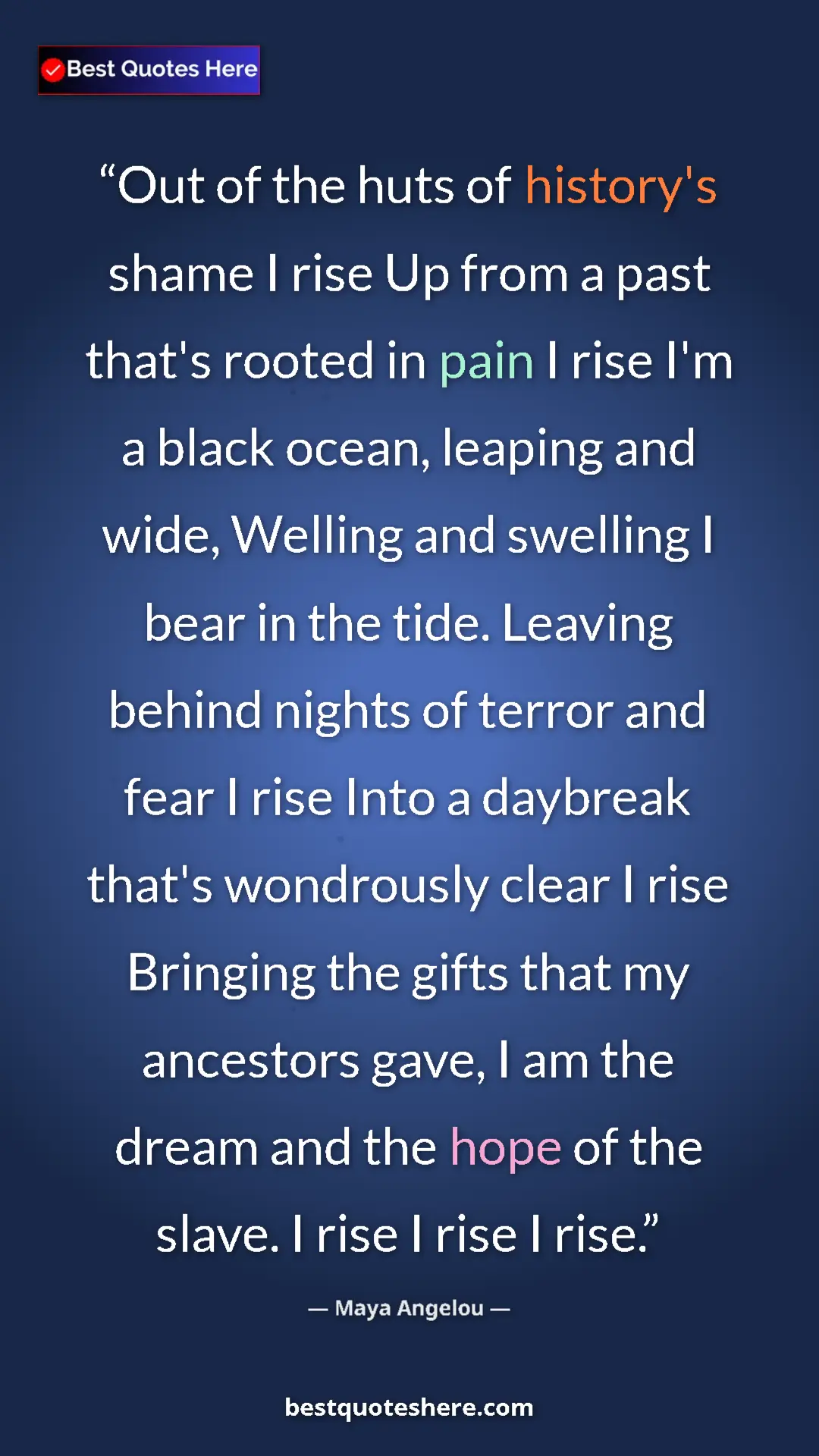 Maya Angelou Quote Card: "Out of the huts of history's shame I rise Up from a past..." Pinterest quote poster by Maya Angelou: "Out of the huts of history's shame I rise Up from a past..."