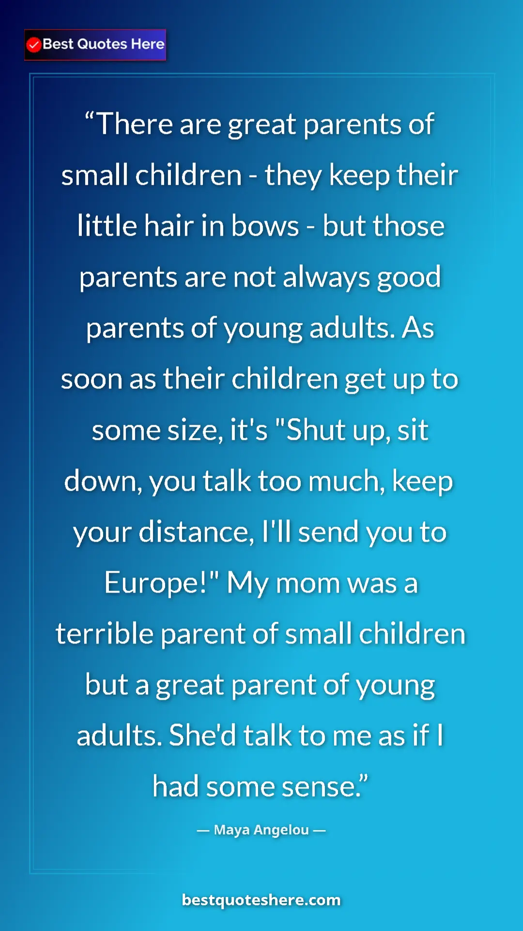 Maya Angelou Quote Card: "There are great parents of small children - they keep their..." Pinterest quote poster by Maya Angelou: "There are great parents of small children - they keep their..."
