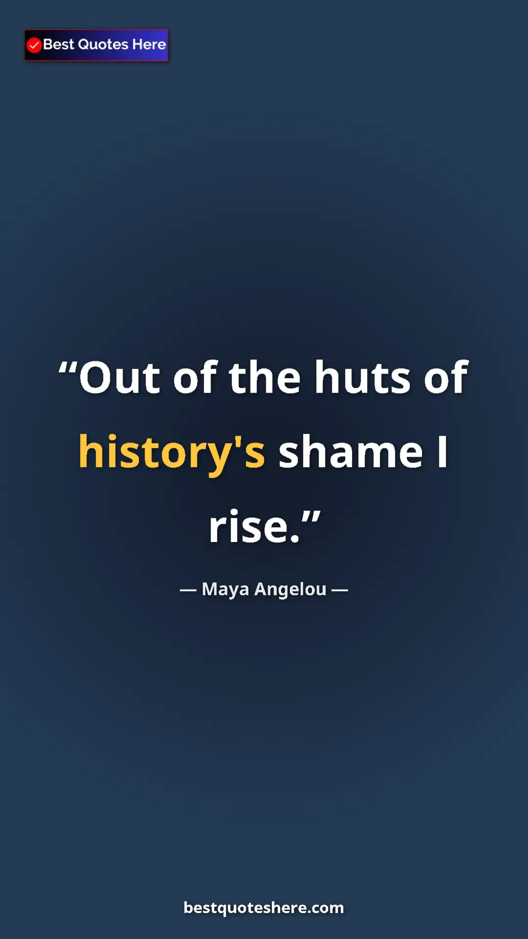 Pinterest quote poster by Maya Angelou: "Out of the huts of history's shame I rise."