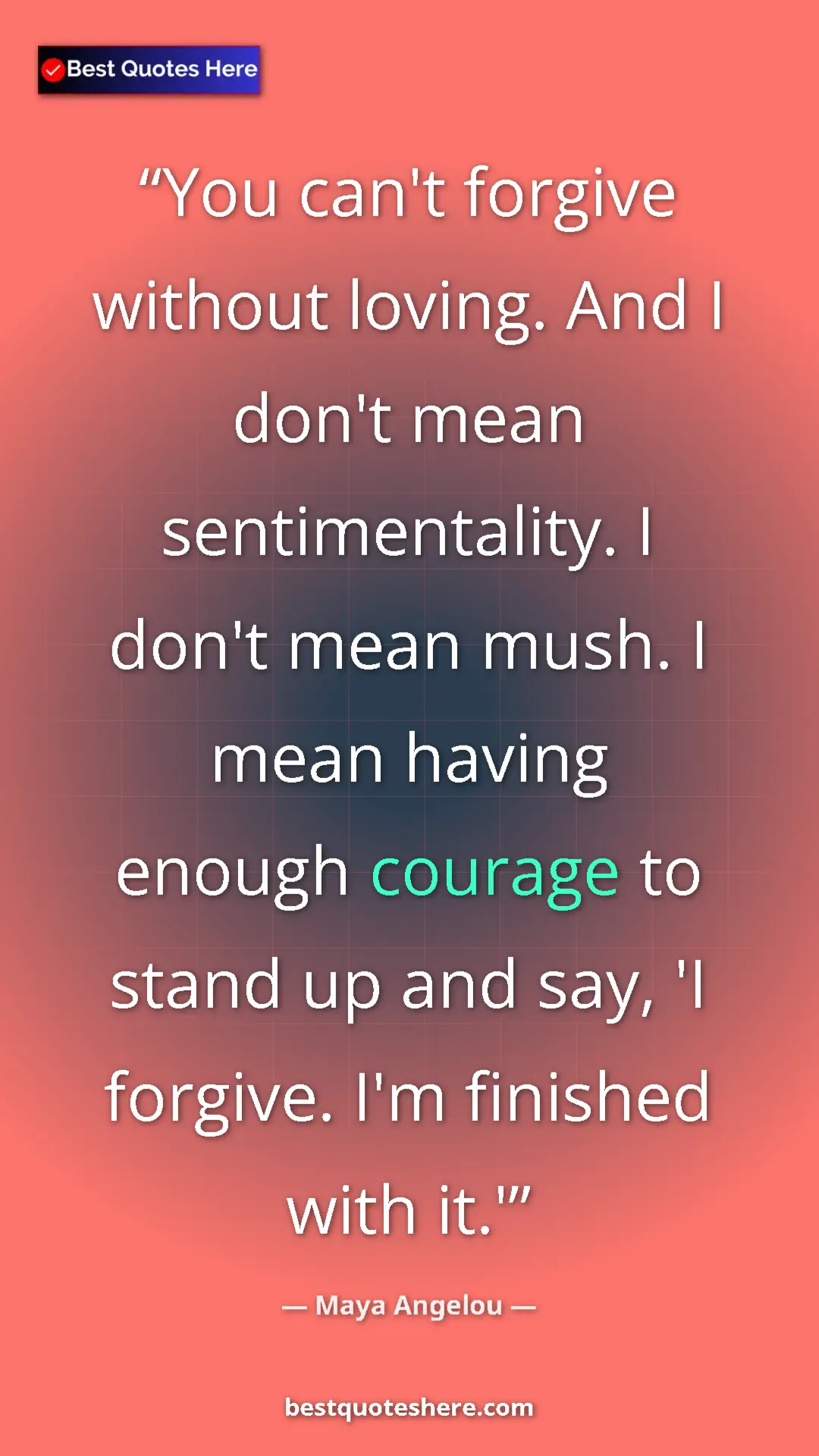 Pinterest quote poster by Maya Angelou: "You can't forgive without loving. And I don't mean..."