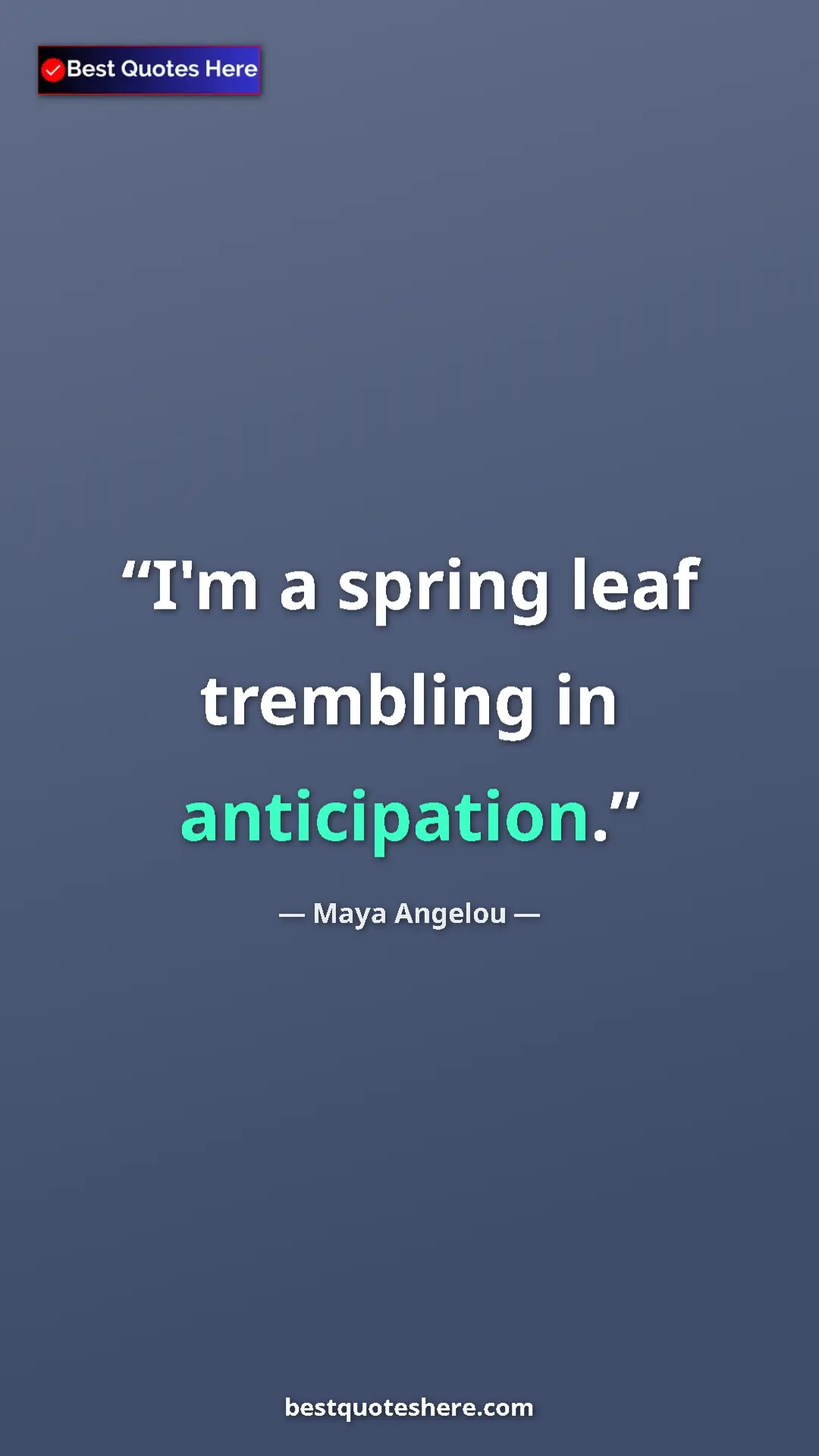 Pinterest quote poster by Maya Angelou: "I'm a spring leaf trembling in anticipation."
