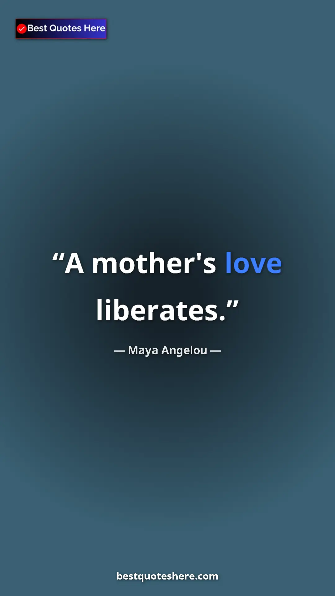 Pinterest quote poster by Maya Angelou: "A mother's love liberates."