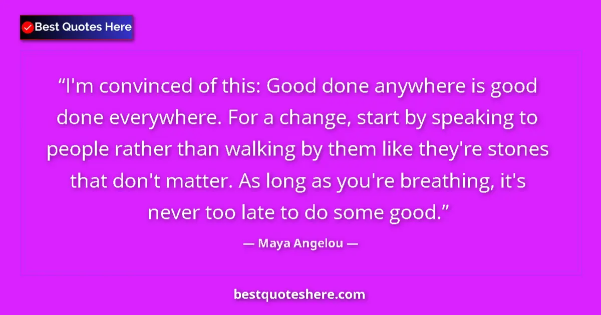 Quote by Maya Angelou: I'm convinced of this: Good done anywhere is good